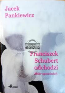 Franciszek Schubert odchodzi. Opowiadania