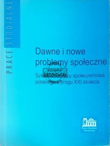 Dawne i nowe problemy społeczne, Szkice do obrazu społeczeństwa polskiego u progu XXI stulecia