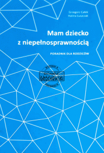 Mam dziecko z niepełnosprawnością. Poradnik dla rodziców