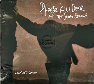 Phoebe Killdeer And The Short Straws – Weather's Coming ... CD