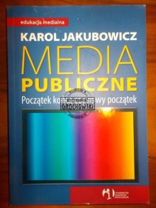 Media publiczne : poczatek końca czy nowy początek. (Seria: Edukacja Medialna)