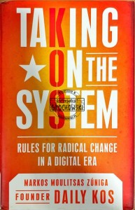 Taking on the System. Rules for Radical Change in a Digital Era