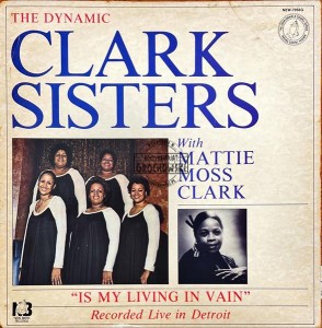 The Dynamic Clark Sisters With Mattie Moss Clark – Is My Living In Vain LP