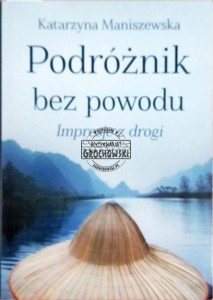 Podróżnik bez powodu. Impresje z drogi.