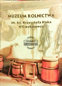 Muzeum rolnictwa im. ks. Krzysztofa Kluka w Ciechanowcu