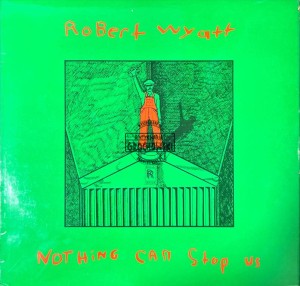 Robert Wyatt – Nothing Can Stop Us LP