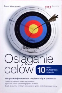 Osiąganie celów. 10 zasad skutecznego działania