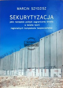 Sekurytyzacja jako narzędzie polityki zagranicznej Izraela w świetle teorii regionalnych kompleksów bezpieczeństwa