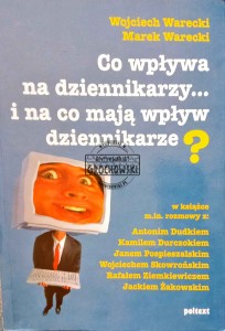 Co wpływa na dziennikarzy...i na co mają wpływ dziennikarze?