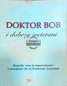  Doktor Bob i dobrzy weterani, Biografia, wraz ze wspomnieniami o początkach AA na Środkowym Zachodzie