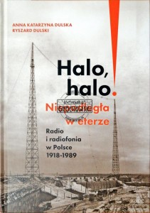Halo, halo! : Niepodległa w eterze . Radio i radiofonia w Polsce 1918-1989