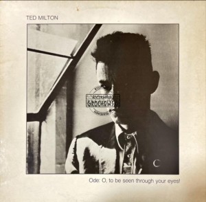 Ted Milton – Ode: O, To Be Seen Through Your Eyes! LP