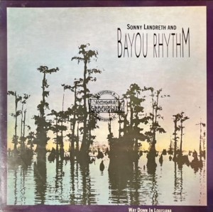 Sonny Landreth And Bayou Rhythm – Way Down In Louisiana
