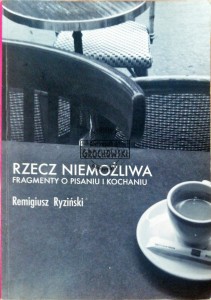 Rzecz niemożliwa. Fragmenty o pisaniu i kochaniu 