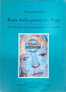 Rana, która przyzywa Boga, O twórczości poetyckiej Janusza St. Pasierba