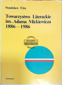 Towarzystwo Literackie im. Adama Mickiewicza  1886-1986