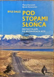 Byle dalej pod stopami słońca. Motocyklami po bezdrożach Azji