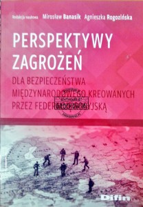 Perspektywy zagrożeń dla bezpieczeństwa międzynarodowego kreowanych przez Federację Rosyjską 