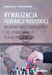 Rywalizacja Federacji Rosyjskiej na arenie międzynarodowej i jej konsekwencje dla bezpieczeństwa