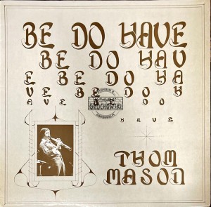 Thom Mason – Be Do Have LP