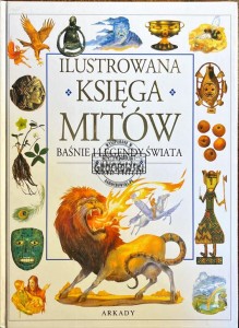Ilustrowana księga mitów. Baśnie i legendy świata