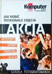 Jak robić doskonałe zdjęcia "Akcja " nr 3