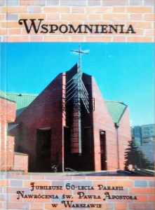 Wspomnienia . Jubileusz 60-lecia Parafii Nawrócenia Św. Pawła Apostoła w Warszawie 