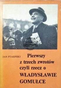 Pierwszy z trzech zwrotów czyli rzecz o Władysławie Gomułce