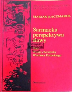 Sarmacka perspektywa sławy. Nad "Wojną chocimską" Wacława Potockiego