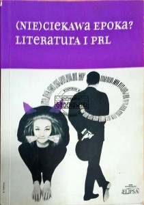 (Nie)Ciekawa Epoka? Literatura i PRL