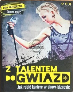 Z talentem do gwiazd: Jak robić karierę w show-biznesie 