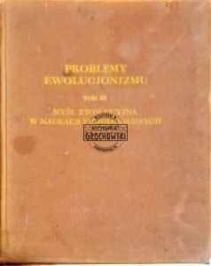 Problemy Ewolucjonizmu T.III: Myśl ewolucyjna w naukach fizjologicznych