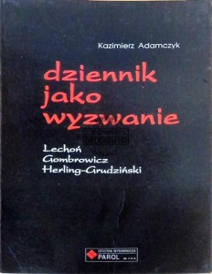 Dziennik jako wyzwanie: Lechoń, Gombrowicz, Herling-Grudziński
