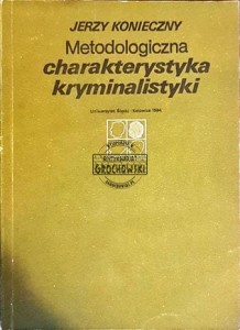 Metodologiczna charakterystyka kryminalistyki KONIECZNY
