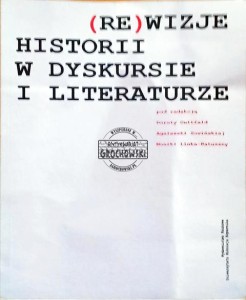 (Re)wizje historii w dyskursie i literaturze