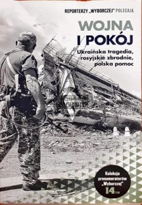 Wojna i pokój, Ukraińska604754 tragedia, rosyjskie zbrodnie, polska pomoc