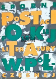 Sporne postaci polskiej literatury współczesnej: Następne pokolenie