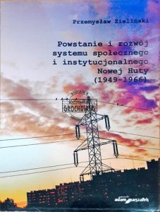 Powstanie i rozwój systemu społecznego i instytucjonalnego Nowej Huty (1949-1966)