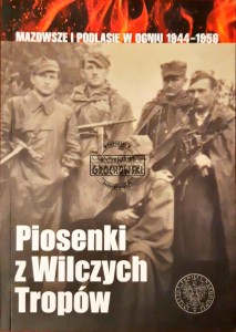 Piosenki z Wilczych Tropów. Mazowsze i Podlasie w ogniu 1944-1956