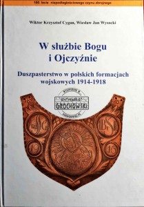 W służbie Bogu i Ojczyźnie. Duszpasterstwo w polskich formacjach wojskowych 1914-1918