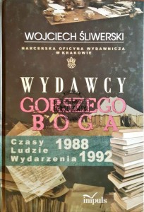 Wydawcy gorszego boga. Harcerska Oficyna Wydawnicza w Krakowie. Czasy - Ludzie - Wydarzenia 1988-1992