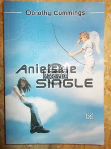 Anielskie single : jak nauczyłam się nie martwić i polubiłam samotne życie