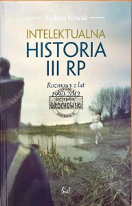 Intelektualna historia III RP. Rozmowy z lat 1990-2012