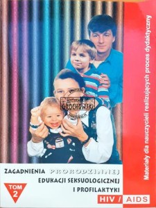 Zagadnienia prorodzinnej edukacji seksuologicznej i profilaktyki HIV/AIDS, Materiały dla nauczycieli realizujących proces dydaktyczny, tom 2