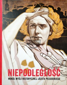 Niepodległość. Wokół myśli historycznej Józefa Piłsudksiego