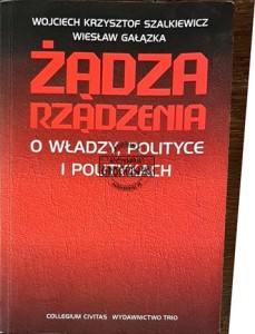 Żądza rządzenia. O władzy, polityce i politykach