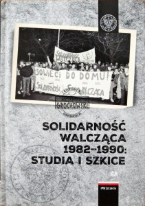 Solidarność walcząca 1982-1990 : Studia i szkice 