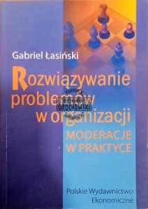 Rozwiązywanie problemów w organizacji. Moderacje w praktyce