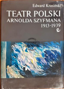 Teatr Polski Arnolda Szyfmana 1913 - 1939