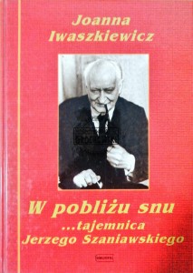 W pobliżu snu. Tajemnica Jerzego Szaniawskiego  